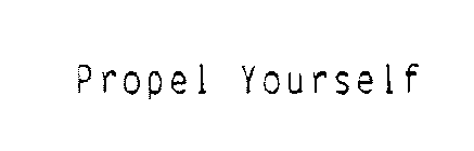 PROPEL YOURSELF