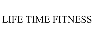 LIFE TIME FITNESS