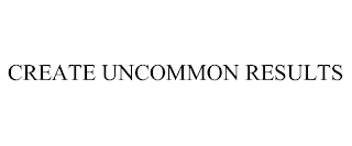 CREATE UNCOMMON RESULTS