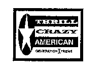 THRILL CRAZY AMERICAN GENERATION XTREME