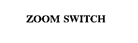 ZOOM SWITCH