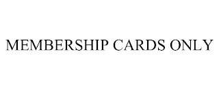 MEMBERSHIP CARDS ONLY