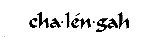 CHA-LEN-GAH