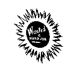 WANTED A HARD JOB