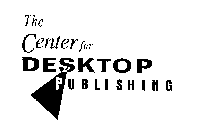 THE CENTER FOR DESKTOP PUBLISHING