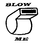 BLOW ME