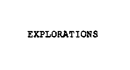 EXPLORATIONS