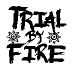 TRIAL BY FIRE