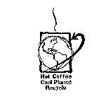 HOT COFFEE COOL PLANET RECYCLE