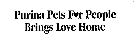 PURINA PETS FOR PEOPLE BRINGS LOVE HOME