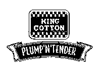 KING COTTON PLUMP 'N' TENDER