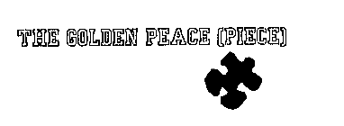 THE GOLDEN PEACE (PIECE)