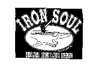 IRON SOUL SUCCESS WARE INC. DEDICATION DETERMINATION STRENGTH