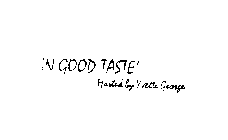 'IN GOOD TASTE' HOSTED BY YVETTE GEORGE