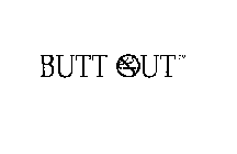 BUTT OUT