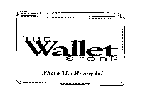 THE WALLET STORE WHERE THE MONEY IS!