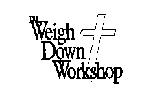 THE WEIGH DOWN WORKSHOP