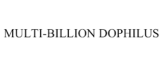 MULTI-BILLION DOPHILUS