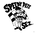 SPEEDY PETE SEZ... 1ST