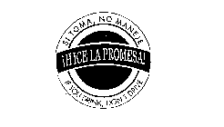 HICE LA PROMESA! SI TOMA, NO MANEJE IF YOU DRINK, DON'T DRIVE