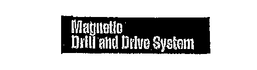 MAGNETIC DRILL AND DRIVE SYSTEM