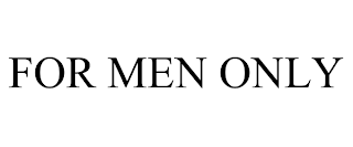 FOR MEN ONLY