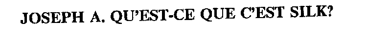 JOSEPH A. QU'EST-CE QUE C'EST SILK?