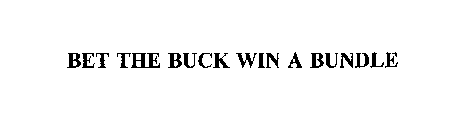 BET THE BUCK WIN A BUNDLE