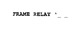 FRAME RELAY