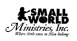 SMALL WORLD MINISTRIES WHERE LITTLE ONESTO HIM BELONG