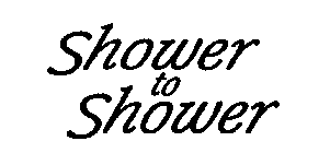 SHOWER TO SHOWER