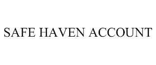 SAFE HAVEN ACCOUNT