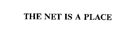 THE NET IS A PLACE