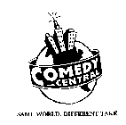 COMEDY CENTRAL SAME WORLD. DIFFERENT TAKE