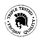 TRIPLE TESTED TROJAN QUALITY