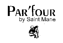 PAR'FOUR BY SAINT MANE