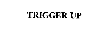 TRIGGER UP