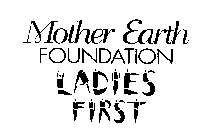 MOTHER EARTH FOUNDATION LADIES FIRST