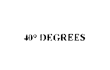 40 DEGREES