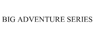 BIG ADVENTURE SERIES