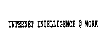 INTERNET INTELLIGENCE @ WORK