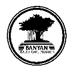 BANYAN HEALTH CARE PRODUCTS