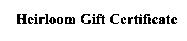 HEIRLOOM GIFT CERTIFICATE