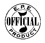 E.P.E. OFFICIAL PRODUCT