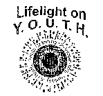 LIFELIGHT ON Y. O. U. T. H. YOUTH OBTAINING UNDERSTANDING THINKING, & HEALTH...