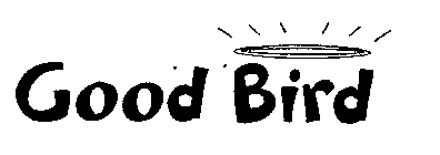 GOOD BIRD