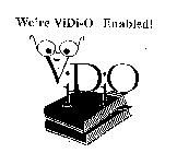 WE'RE VIDI-O ENABLED!