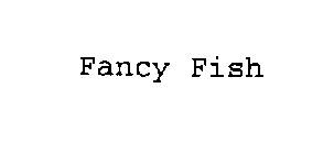 FANCY FISH