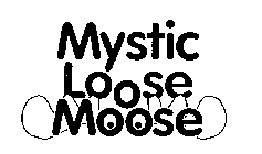 MYSTIC LOOSE MOOSE