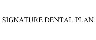 SIGNATURE DENTAL PLAN